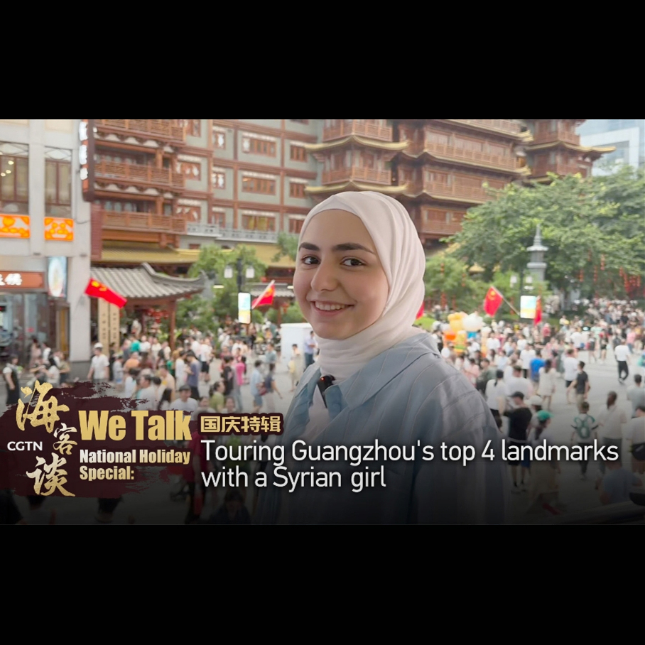 We Talk National Holiday Special: Touring Guangzhou's top 4 landmarks with a Syrian girl